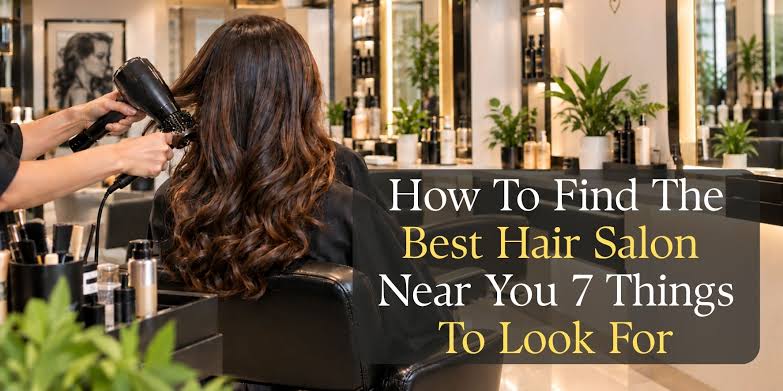 How to Find the Best Hair Salon Near You: 7 Essential Tips
