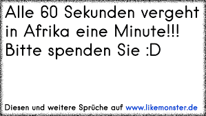 Alle 60 Sekunden Vergeht In Afrika Eine Minute Bitte Spenden Sie D Tolle Spruche Und Zitate Auf Www Likemonster De