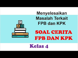 Check spelling or type a new query. Matematika Kelas 4 Sd Soal Cerita Fpb Dan Kpk Menyelesaikan Masalah Terkait Fpb Dan Kpk Youtube