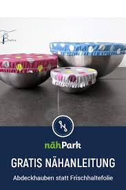 Plastikmull Vermeiden Abdeckhauben Fur Schusseln Statt Frischhaltefolie Frischhaltefolie Anleitungen Nahanleitung