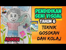 Panduan pengajaran seni visual tahun 1 by celestie 30666 views. Pendidikan Seni Visual Tahun 6 Adikku Gosokan Kolaj Youtube