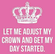 Let Me Adjust My Crown And Get My Day Started Meaning Let Me Adjust My Crown And Get My Day Started Queen Quotes Crown Quotes Funny Quotes