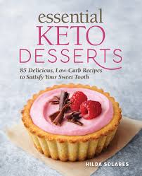 Keto friendly desserts to buy. Essential Keto Desserts 85 Delicious Low Carb Recipes To Satisfy Your Sweet Tooth Solares Hilda 9781646119134 Amazon Com Books