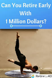 Can You Retire Early With 1 Million Dollars In 2020 Early Retirement Money And Happiness 1 Million Dollars