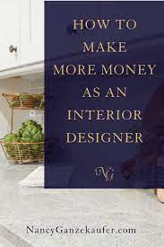 How One Interior Designer Increased Her Income 600 Nancy Ganzekaufer In 2020 Interior Design Jobs Interior Design Business Wellness Design