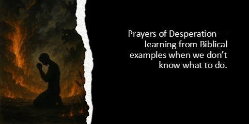 Prayers of Desperation in the Bible - BibleTruths