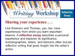 A reflective essay is not writing about an experience. Sharing Your Experience From Reading To Writing In Their Essays Emerson And Thoreau Reflect Upon Some Basic Truths About Life That They Derived Ppt Download