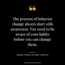 The Process Of Behavior Change Always Start With Awareness You Need To Be Aware Of Your Habits Before You Can Ch In 2020 Behavior Quotes Habit Quotes Standards Quotes
