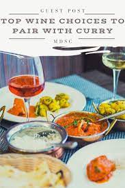Top Wine Choices To Pair With Curry My Dainty Soul Curry Wine Food Pairing Wine Recipes Vegetarian Recipes