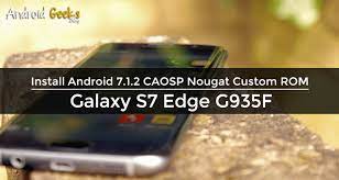 Remember to take a backup of your files before rooting your device. Update Galaxy S7 Edge G935f To Android 7 1 2 Caosp Nougat Rom