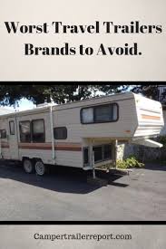 Although this may be truu for older models, newer for example, water leaks from the kitchen sink subsequently leads to flooding in the interiors of the vehicle. 6 Worst Travel Trailers Brands To Avoid Travel Trailer Camping Rv Hacks Travel Trailers Travel Trailer