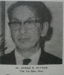 TENIENTE 1ºDE SANIDAD DE RESERVA, DOCTOR JORGE R. RITTER: Fue médico del  Regimiento "BATALLON 40", y tuvo una destacada actuación durante toda la  Guerra del Chaco. Al referirse al Doctor Jorge Ritter,