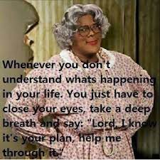 Madea Madea Funny Quotes Madea Quotes Tyler Perry Quotes