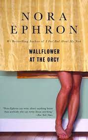 Wallflower At The Orgy By Nora Ephron 9780553385052 Penguinrandomhouse Com Books Nora Ephron Books To Read For Women Book Humor
