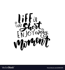 Life Is Too Short Enjoy Every Moment Hand Drawn Vector Image