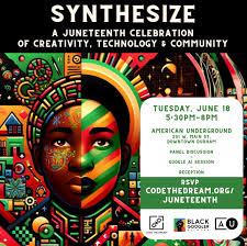 Join American Underground Durham for Synthesize: A Juneteenth Celebration  of Creativity, Technology and Community, an engaging and interactive  exploration of artistry, technology and Black culture. Their dynamic panel,  featuring experts from tech,