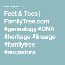 Feet Toes Dna And Your Genealogy Research Genealogy