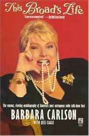 This Broad's Life: The Raucous, Riveting Autobiography of the Most  Outrageous Radio Talk-Show Host in America Today : Carlson, Barbara, Cagle,  Jess: Amazon.sg: Books