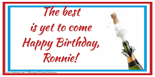 Maybe you would like to learn more about one of these? The Best Is Yet To Come Happy Birthday Ronnie Greetings Cards For Birthday For Ronnie Messageswishesgreetings Com