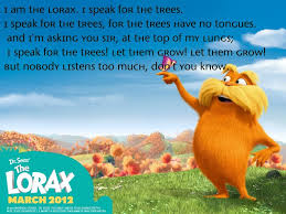 I Am The Lorax I Speak For The Trees I Speak For The Trees The Lorax Life Quotes Deep Seuss