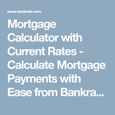 Mortgage Calculator With Current Rates Calculate Mortgage Payments With Ease From Ba Mortgage Payment Calculator Mortgage Calculator Mortgage Loan Calculator