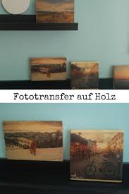 Fototransfer Auf Holz Foto Auf Holz Foto Auf Holz Ubertragen Foto Transfer Auf Holz