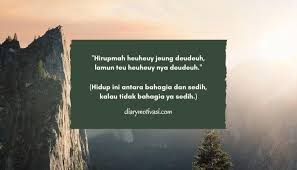 Semoga ia lekas membuka hatinya, ya. Kata Kata Bijak Bahasa Sunda Halus Beserta Artinya