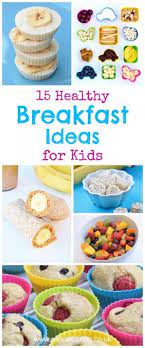 15 Quick And Easy Healthy Breakfast Ideas For Kids Great Family Friendly Easy Breakfast Healthy Breakfast For Kids Breakfast For Kids Breakfast Recipes Easy