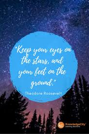 Keep Your Eyes On The Stars And Your Feet On The Ground Theodore Roosevelt Theodoreroosevelt Quotes Hu Quotes To Live By Humility Theodore Roosevelt