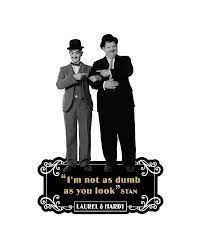 Logged in users can submit quotes. Laurel And Hardy Quotes I M Not As Dumb As You Look Digital Art By David Richardson