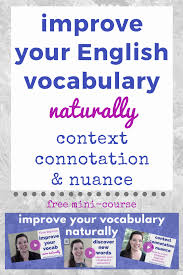 Improve Your English Vocabulary Naturally And Understand Context Connotation And Nuance English With Kim English Vocabulary Vocabulary Word Nuances