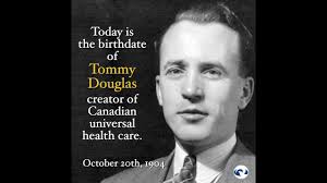 Tommy Douglas- creator of universal health care in Canada
