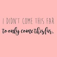 Images I Didn T Come This Far To Only Come This Far Live Love Marshmallow Empowering Quotes Girl Boss Quotes Boss Quotes
