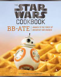 The Star Wars Cookbook Bb Ate Awaken To The Force Of Breakfast And Brunch Star Wars Cookbook Star Wars Breakfast Breakfast Brunch