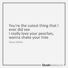 Maybe you would like to learn more about one of these? Quotes About Peaches 84 Quotes