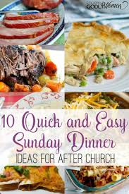10 Quick And Easy Sunday Lunch Ideas For After Church Equipping Godly Women Easy Sunday Dinner Sunday Dinner Recipes Fast Dinner Recipes