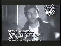 Steve Winwood Don T You Know What The Night Can Do 4 Me U It Will Bring Us Back 2 Gether In Like Steve Winwood 80s Songs Like This Song