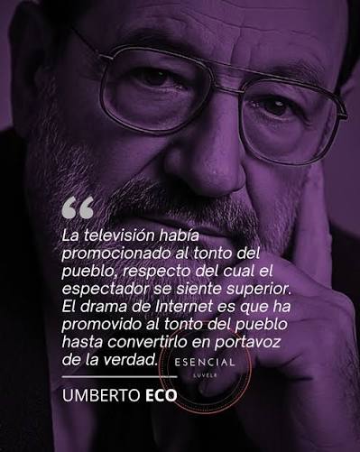 Las redes sociales le han dado voz a una legión de imbéciles. Antes hablaban solo en el bar, sin dañar a la comunidad.” Umberto Eco Eco dijo esto en 2015, un año