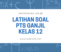 Pembahasan berupa video pembelajaran daring/online mata pelajaran matematika sma/ma. Latihan Pts Matematika Wajib Kelas 12 Semester Ganjil Paket 1 Madematika
