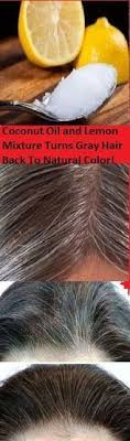 Coconut Oil And Lemon Mixture It Turns Gray Hair Back To Its Natural Color Prevent Grey Hair Hair Remedies Reverse Gray Hair