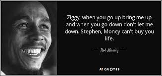 Bob Marley Quote Ziggy When You Go Up Bring Me Up And When