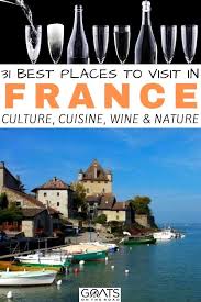 31 Best Places To Visit In France Culture Cuisine Wine Nature Goats On The Road