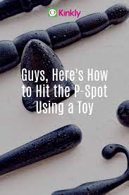 These tools are used to stimulate the prostate gland. Guys Here S How To Hit The P Spot Using A Toy