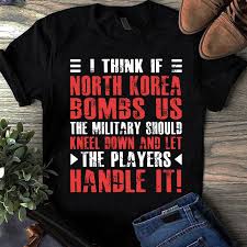 Football heart football love svg football svg football cut. I Think If North Korea Bombs Us The Military Should Kneel Down And Let The Players Handle It Svg Funny Svg Buy T Shirt Design Buy T Shirt Designs
