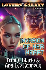 Lovers of the Galaxy: Book One: Invasion of Her Heart eBook : Blacio, Trinity,  Kennedy, Ana Lee: Amazon.co.uk: Kindle Store