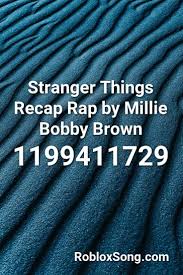 Stranger Things Season 1 Recap Millie Bobby Brown Lyrics Stranger Things Recap Rap By Millie Bobby Brown Roblox Id Roblox Music Codes In 2020 Millie Bobby Brown Bobby Brown Millie