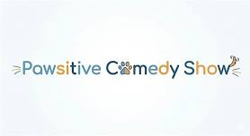 Pawsitive Comedy Show