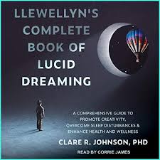 Lucid dream is the story of little lucy, who goes on an adventure into the world of dreams with the mission to save her mother. Llewellyn S Complete Book Of Lucid Dreaming A Comprehensive Guide To Promote Creativity Overcome Sleep Disturbances Enhance Health And Wellness Clare R Johnson Phd Audiobook Online Download Free Audio Book Torrent