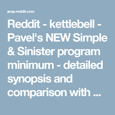 Reddit Kettlebell Pavel S New Simple Sinister Program Minimum Detailed Synopsis And Comparison With Etk Kettlebell Sinister Synopsis