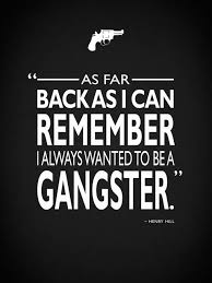 Goodfellas Always Wanted To Be A Gangster By Mark Rogan Iconic Movie Quotes Goodfellas Gangster Quotes
